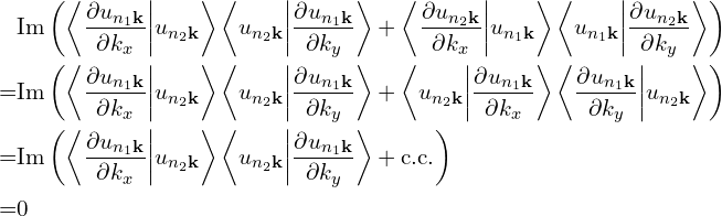 \[\begin{aligned} & \mathrm{Im} \left( \left\langle \frac{\partial u_{n_1\mathbf{k}}}{\partial k_x} \middle| u_{n_2\mathbf{k}} \right\rangle \left\langle u_{n_2\mathbf{k}} \middle| \frac{\partial u_{n_1\mathbf{k}}}{\partial k_y} \right\rangle + \left\langle \frac{\partial u_{n_2\mathbf{k}}}{\partial k_x} \middle| u_{n_1\mathbf{k}} \right\rangle \left\langle u_{n_1\mathbf{k}} \middle| \frac{\partial u_{n_2\mathbf{k}}}{\partial k_y} \right\rangle \right)\\=& \mathrm{Im}  \left( \left\langle \frac{\partial u_{n_1\mathbf{k}}}{\partial k_x} \middle| u_{n_2\mathbf{k}} \right\rangle \left\langle u_{n_2\mathbf{k}} \middle| \frac{\partial u_{n_1\mathbf{k}}}{\partial k_y} \right\rangle + \left\langle u_{n_2\mathbf{k}} \middle| \frac{\partial u_{n_1\mathbf{k}}}{\partial k_x} \right\rangle \left\langle \frac{\partial u_{n_1\mathbf{k}}}{\partial k_y} \middle| u_{n_2\mathbf{k}} \right\rangle \right)\\= &\mathrm{Im} \left( \left\langle \frac{\partial u_{n_1\mathbf{k}}}{\partial k_x} \middle| u_{n_2\mathbf{k}} \right\rangle \left\langle u_{n_2\mathbf{k}} \middle| \frac{\partial u_{n_1\mathbf{k}}}{\partial k_y} \right\rangle + \text{c.c.} \right)\\=& 0\end{aligned}\]