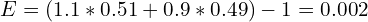 E=(1.1*0.51+0.9*0.49)-1=0.002