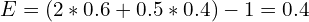 E=(2*0.6+0.5*0.4)-1=0.4