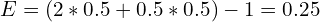 E=(2*0.5+0.5*0.5)-1=0.25