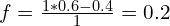 f=\frac{1*0.6-0.4}{1}=0.2