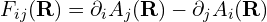 F_{ij}(\mathbf{R}) = \partial_i A_j(\mathbf{R}) - \partial_j A_i(\mathbf{R})