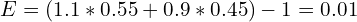 E=(1.1*0.55+0.9*0.45)-1=0.01