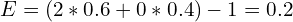 E=(2*0.6+0*0.4)-1=0.2